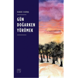 Gün Doğarken Yürümek | Hande Durna