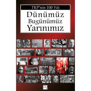 TKP'nin 100 Yılı: Dünümüz Bugünümüz Yarınımız